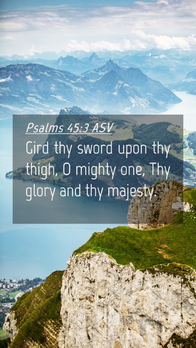 Picture 04 - Psalms 45:3 ASV Mobile Phone Wallpaper - Gird thy sword upon thy thigh, O mighty one, Thy - Mobile Bible Verse Wallpaper