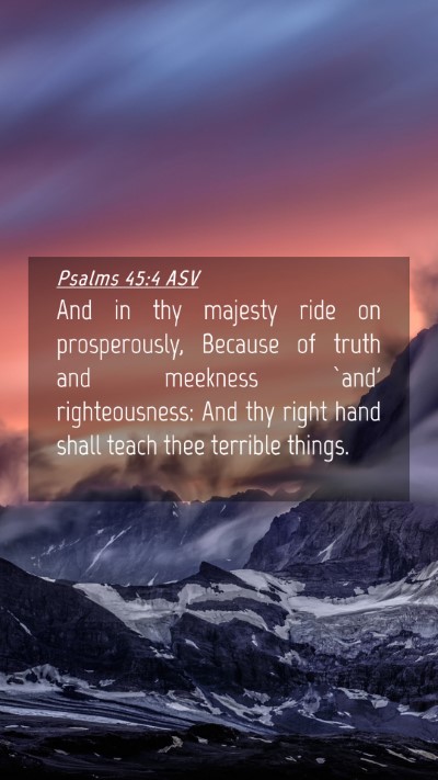 Picture 04 - Psalms 45:4 ASV Mobile Phone Wallpaper - And in thy majesty ride on prosperously, Because - Mobile Bible Verse Wallpaper