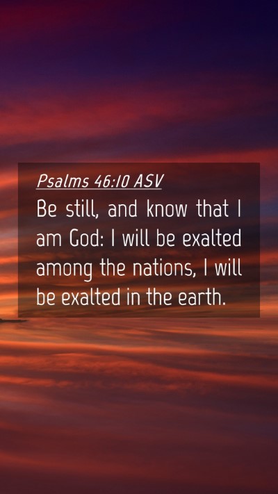 Picture 04 - Psalms 46:10 ASV Mobile Phone Wallpaper - Be still, and know that I am God: I will be - Mobile Bible Verse Wallpaper
