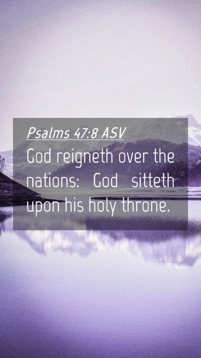 Picture 04 - Psalms 47:8 ASV Mobile Phone Wallpaper - God reigneth over the nations: God sitteth upon - Mobile Bible Verse Wallpaper