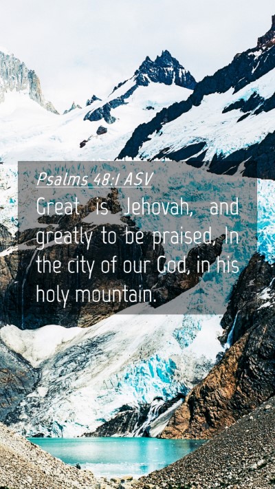 Picture 04 - Psalms 48:1 ASV Mobile Phone Wallpaper - Great is Jehovah, and greatly to be praised, In - Mobile Bible Verse Wallpaper