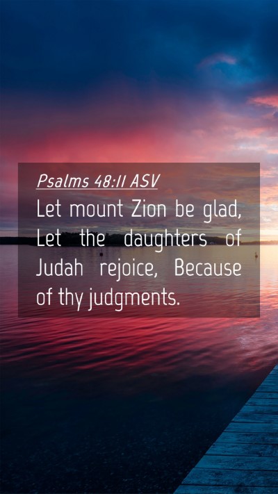 Picture 04 - Psalms 48:11 ASV Mobile Phone Wallpaper - Let mount Zion be glad, Let the daughters of - Mobile Bible Verse Wallpaper