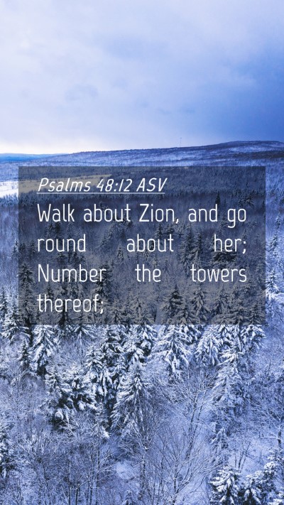 Picture 04 - Psalms 48:12 ASV Mobile Phone Wallpaper - Walk about Zion, and go round about her; Number - Mobile Bible Verse Wallpaper