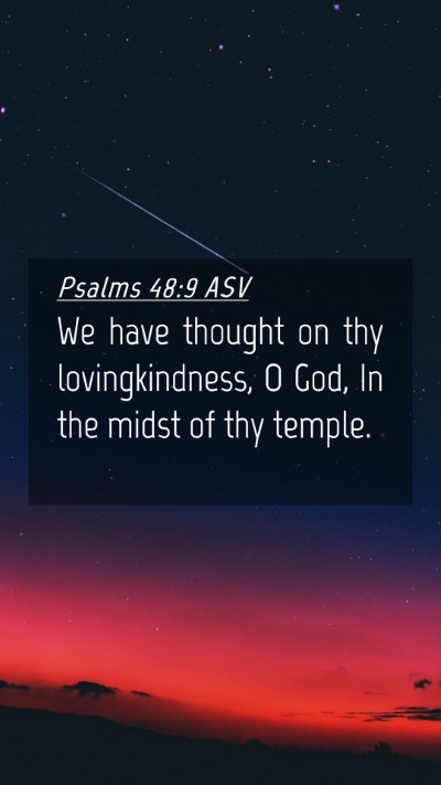 Picture 04 - Psalms 48:9 ASV Mobile Phone Wallpaper - We have thought on thy lovingkindness, O God, In - Mobile Bible Verse Wallpaper