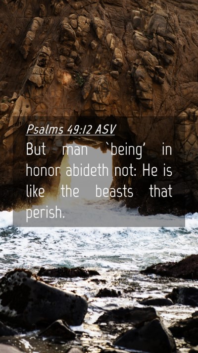 Picture 04 - Psalms 49:12 ASV Mobile Phone Wallpaper - But man `being' in honor abideth not: He is like - Mobile Bible Verse Wallpaper