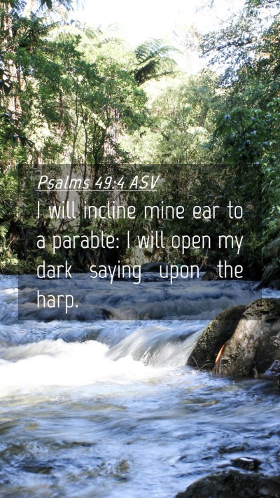 Picture 04 - Psalms 49:4 ASV Mobile Phone Wallpaper - I will incline mine ear to a parable: I will open - Mobile Bible Verse Wallpaper