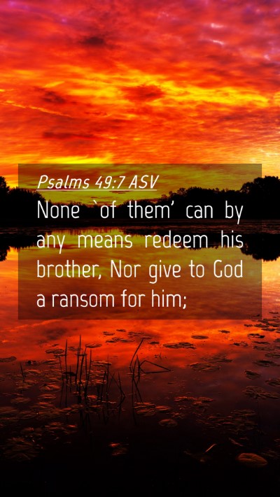 Picture 04 - Psalms 49:7 ASV Mobile Phone Wallpaper - None `of them' can by any means redeem his - Mobile Bible Verse Wallpaper