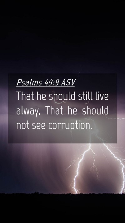 Picture 04 - Psalms 49:9 ASV Mobile Phone Wallpaper - That he should still live alway, That he should - Mobile Bible Verse Wallpaper