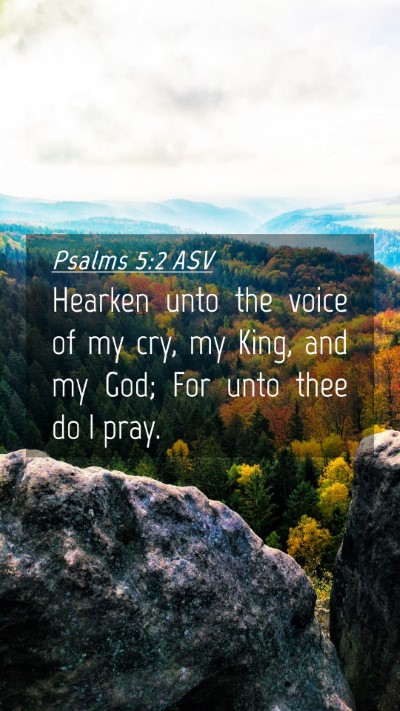 Picture 04 - Psalms 5:2 ASV Mobile Phone Wallpaper - Hearken unto the voice of my cry, my King, and my - Mobile Bible Verse Wallpaper