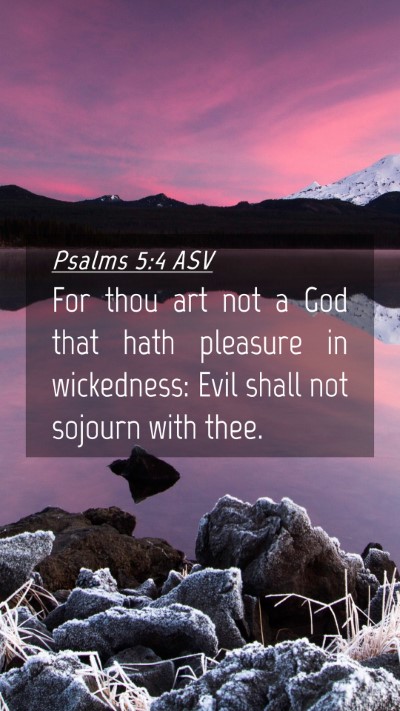 Picture 04 - Psalms 5:4 ASV Mobile Phone Wallpaper - For thou art not a God that hath pleasure in - Mobile Bible Verse Wallpaper
