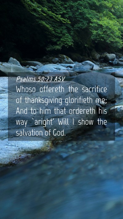 Picture 04 - Psalms 50:23 ASV Mobile Phone Wallpaper - Whoso offereth the sacrifice of thanksgiving - Mobile Bible Verse Wallpaper