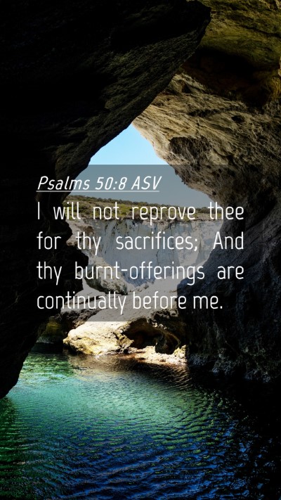 Picture 04 - Psalms 50:8 ASV Mobile Phone Wallpaper - I will not reprove thee for thy sacrifices; And - Mobile Bible Verse Wallpaper