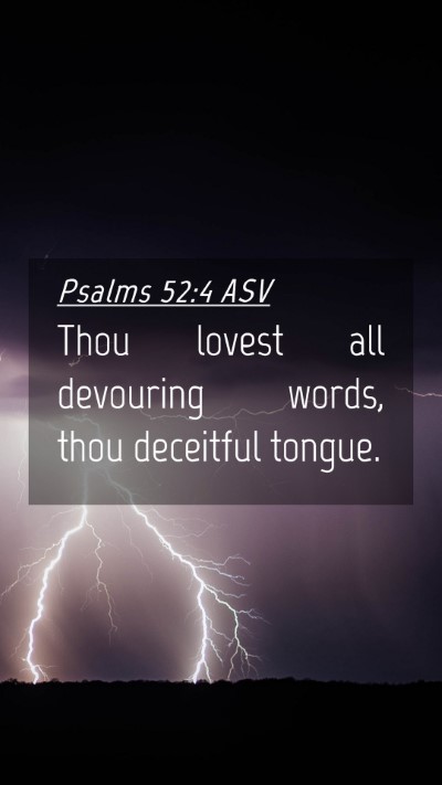 Picture 04 - Psalms 52:4 ASV Mobile Phone Wallpaper - Thou lovest all devouring words, thou deceitful - Mobile Bible Verse Wallpaper