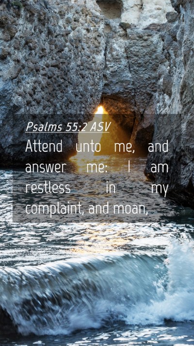 Picture 04 - Psalms 55:2 ASV Mobile Phone Wallpaper - Attend unto me, and answer me: I am restless in - Mobile Bible Verse Wallpaper