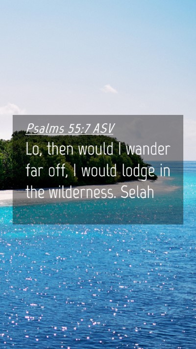 Picture 04 - Psalms 55:7 ASV Mobile Phone Wallpaper - Lo, then would I wander far off, I would lodge in - Mobile Bible Verse Wallpaper