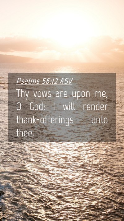 Picture 04 - Psalms 56:12 ASV Mobile Phone Wallpaper - Thy vows are upon me, O God: I will render - Mobile Bible Verse Wallpaper
