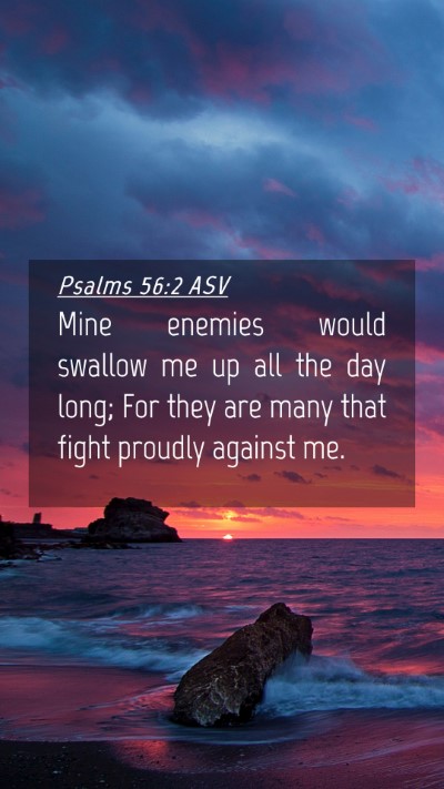 Picture 04 - Psalms 56:2 ASV Mobile Phone Wallpaper - Mine enemies would swallow me up all the day - Mobile Bible Verse Wallpaper