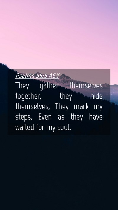 Picture 04 - Psalms 56:6 ASV Mobile Phone Wallpaper - They gather themselves together, they hide - Mobile Bible Verse Wallpaper