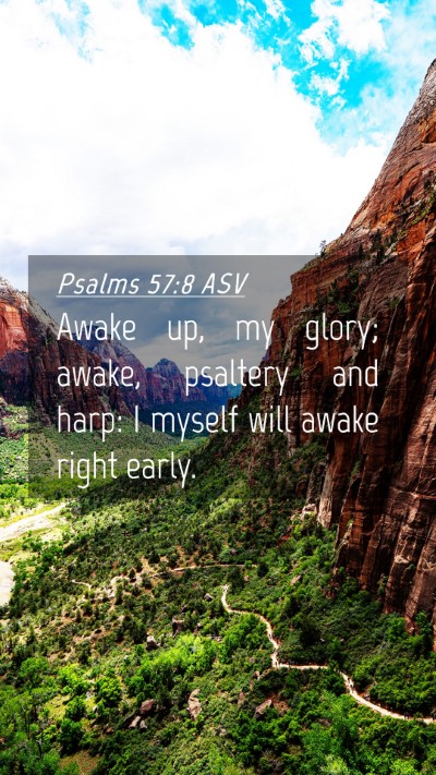 Picture 04 - Psalms 57:8 ASV Mobile Phone Wallpaper - Awake up, my glory; awake, psaltery and harp: I - Mobile Bible Verse Wallpaper