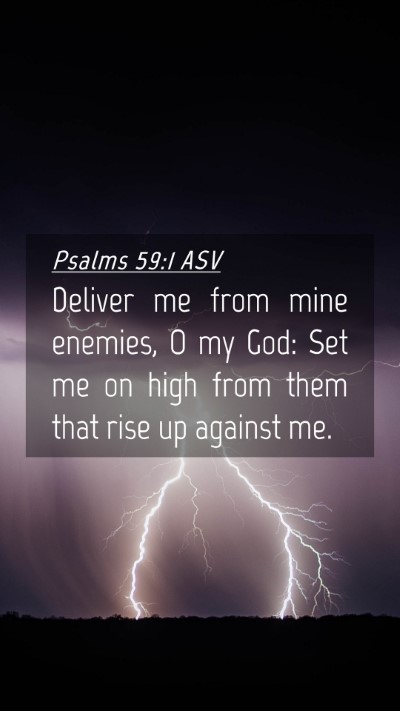 Picture 04 - Psalms 59:1 ASV Mobile Phone Wallpaper - Deliver me from mine enemies, O my God: Set me on - Mobile Bible Verse Wallpaper