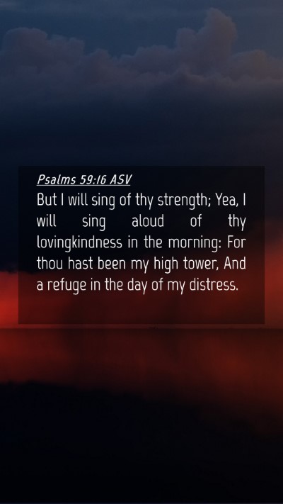 Picture 04 - Psalms 59:16 ASV Mobile Phone Wallpaper - But I will sing of thy strength; Yea, I will sing - Mobile Bible Verse Wallpaper