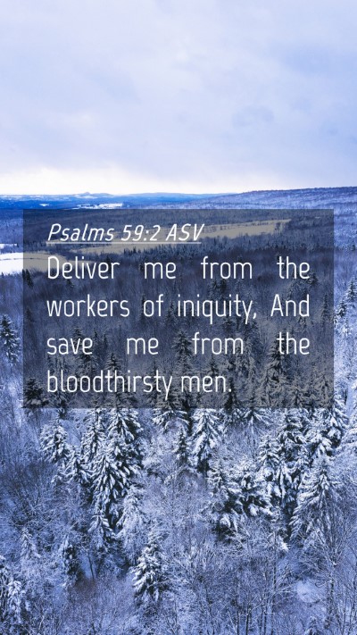 Picture 04 - Psalms 59:2 ASV Mobile Phone Wallpaper - Deliver me from the workers of iniquity, And save - Mobile Bible Verse Wallpaper