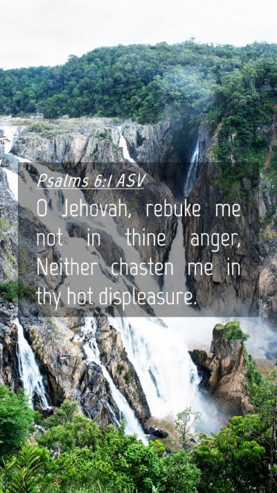 Picture 04 - Psalms 6:1 ASV Mobile Phone Wallpaper - O Jehovah, rebuke me not in thine anger, Neither - Mobile Bible Verse Wallpaper