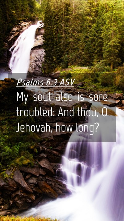 Picture 04 - Psalms 6:3 ASV Mobile Phone Wallpaper - My soul also is sore troubled: And thou, O - Mobile Bible Verse Wallpaper