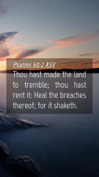 Picture 04 - Psalms 60:2 ASV Mobile Phone Wallpaper - Thou hast made the land to tremble; thou hast - Mobile Bible Verse Wallpaper