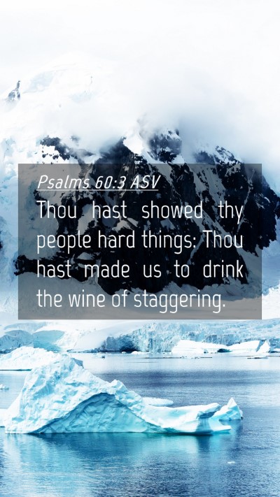 Picture 04 - Psalms 60:3 ASV Mobile Phone Wallpaper - Thou hast showed thy people hard things: Thou - Mobile Bible Verse Wallpaper