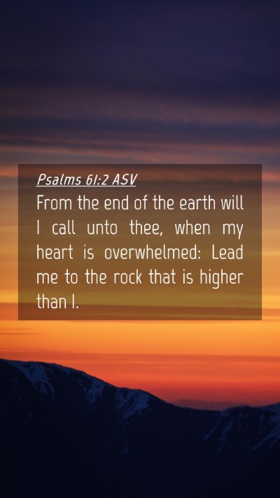 Picture 04 - Psalms 61:2 ASV Mobile Phone Wallpaper - From the end of the earth will I call unto thee, - Mobile Bible Verse Wallpaper