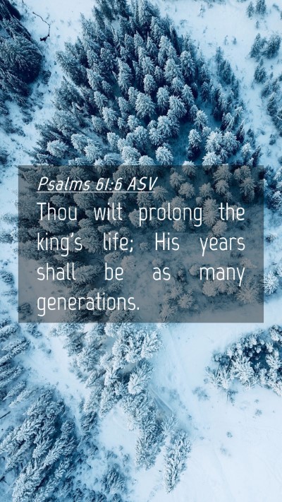 Picture 04 - Psalms 61:6 ASV Mobile Phone Wallpaper - Thou wilt prolong the king's life; His years - Mobile Bible Verse Wallpaper