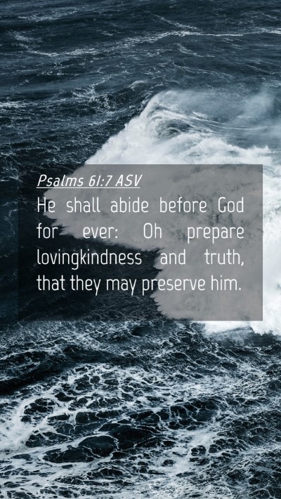 Picture 04 - Psalms 61:7 ASV Mobile Phone Wallpaper - He shall abide before God for ever: Oh prepare - Mobile Bible Verse Wallpaper