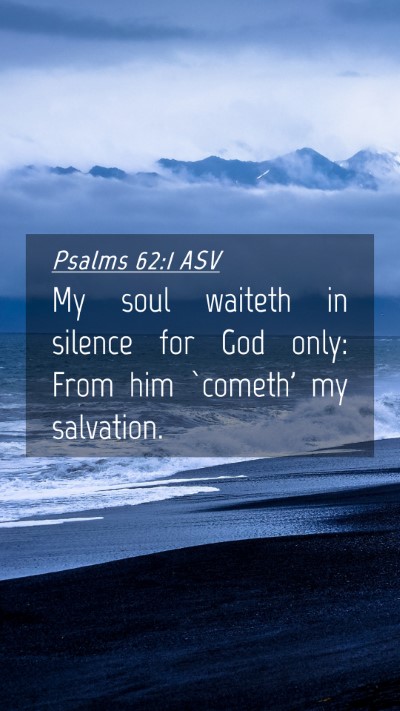 Picture 04 - Psalms 62:1 ASV Mobile Phone Wallpaper - My soul waiteth in silence for God only: From him - Mobile Bible Verse Wallpaper