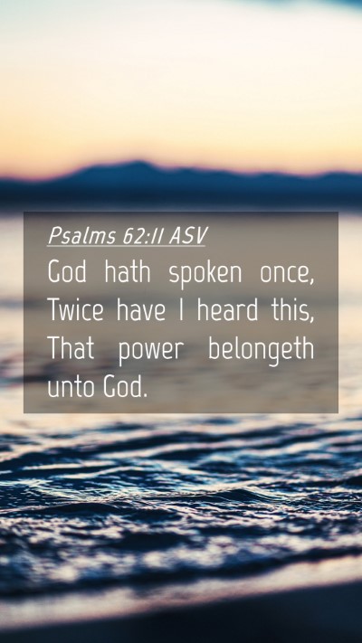 Picture 04 - Psalms 62:11 ASV Mobile Phone Wallpaper - God hath spoken once, Twice have I heard this, - Mobile Bible Verse Wallpaper