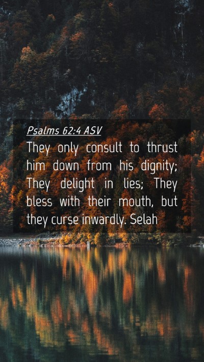Picture 04 - Psalms 62:4 ASV Mobile Phone Wallpaper - They only consult to thrust him down from his - Mobile Bible Verse Wallpaper