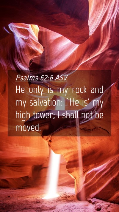 Picture 04 - Psalms 62:6 ASV Mobile Phone Wallpaper - He only is my rock and my salvation: `He is' my - Mobile Bible Verse Wallpaper
