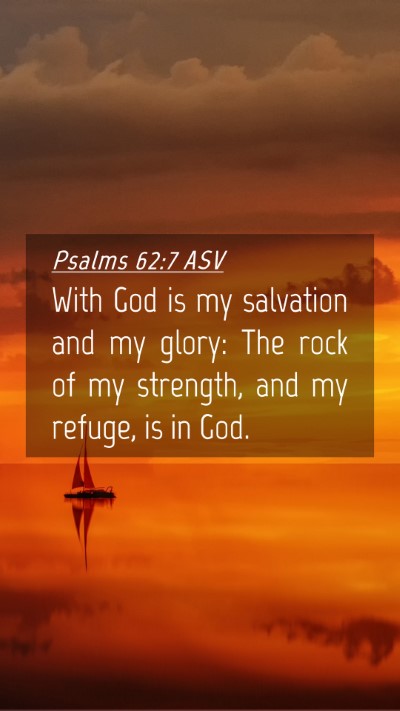 Picture 04 - Psalms 62:7 ASV Mobile Phone Wallpaper - With God is my salvation and my glory: The rock - Mobile Bible Verse Wallpaper