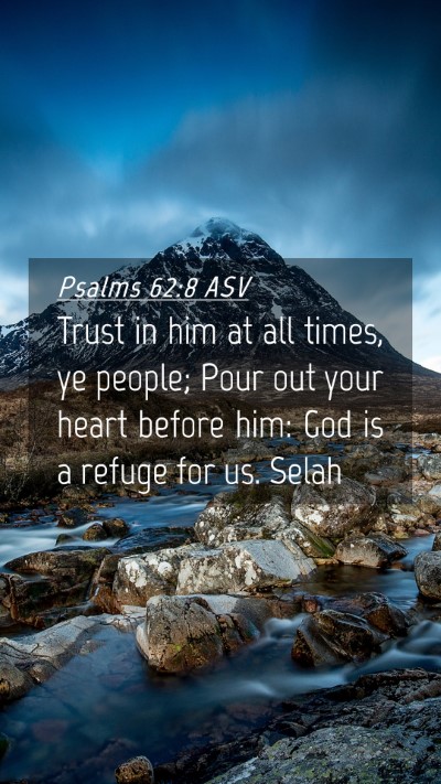 Picture 04 - Psalms 62:8 ASV Mobile Phone Wallpaper - Trust in him at all times, ye people; Pour out - Mobile Bible Verse Wallpaper