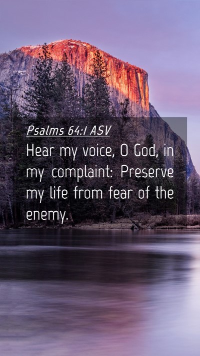 Picture 04 - Psalms 64:1 ASV Mobile Phone Wallpaper - Hear my voice, O God, in my complaint: Preserve - Mobile Bible Verse Wallpaper