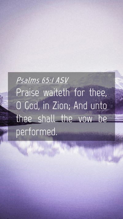 Picture 04 - Psalms 65:1 ASV Mobile Phone Wallpaper - Praise waiteth for thee, O God, in Zion; And unto - Mobile Bible Verse Wallpaper