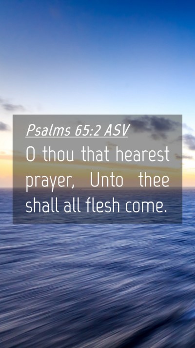 Picture 04 - Psalms 65:2 ASV Mobile Phone Wallpaper - O thou that hearest prayer, Unto thee shall all - Mobile Bible Verse Wallpaper