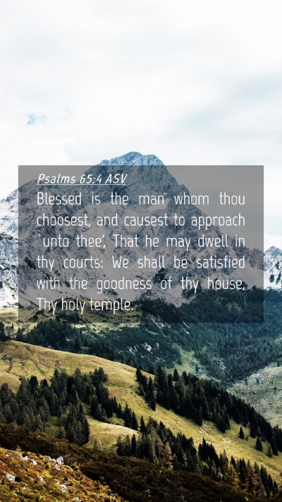 Picture 04 - Psalms 65:4 ASV Mobile Phone Wallpaper - Blessed is the man whom thou choosest, and - Mobile Bible Verse Wallpaper