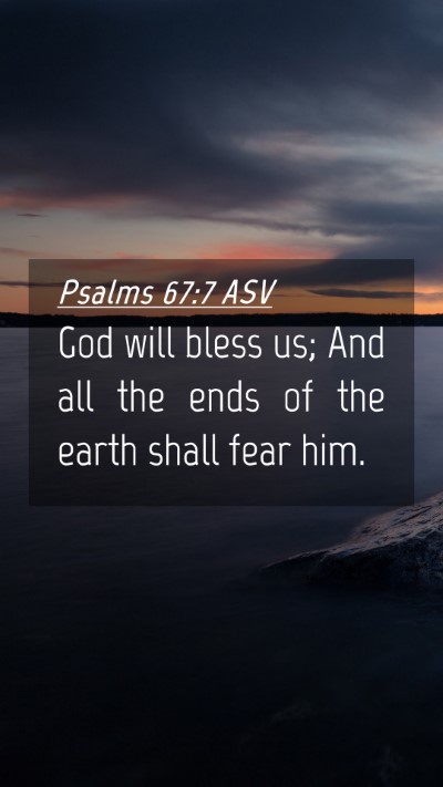 Picture 04 - Psalms 67:7 ASV Mobile Phone Wallpaper - God will bless us; And all the ends of the earth - Mobile Bible Verse Wallpaper
