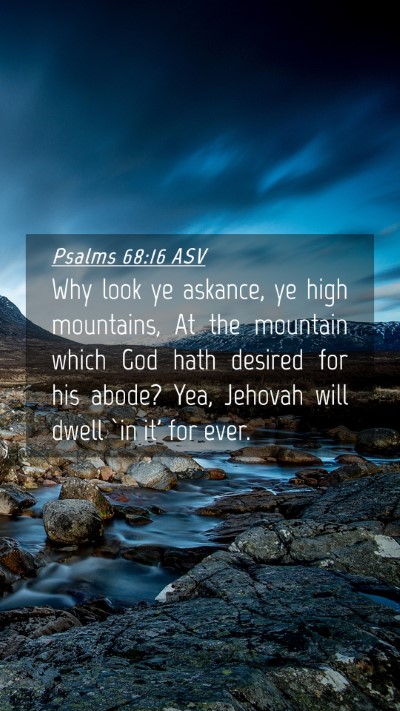 Picture 04 - Psalms 68:16 ASV Mobile Phone Wallpaper - Why look ye askance, ye high mountains, At the - Mobile Bible Verse Wallpaper