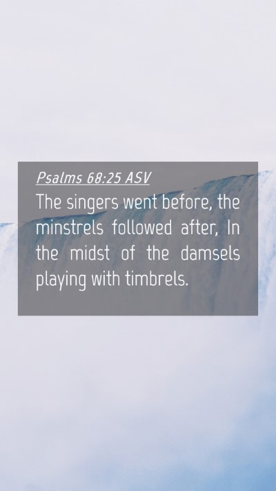 Picture 04 - Psalms 68:25 ASV Mobile Phone Wallpaper - The singers went before, the minstrels followed - Mobile Bible Verse Wallpaper