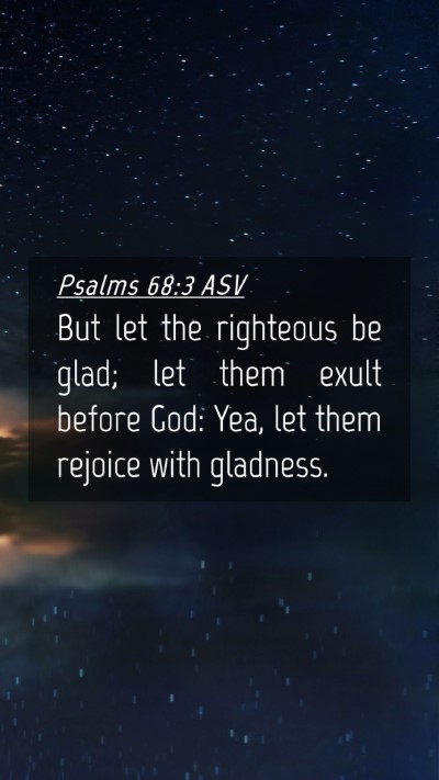 Picture 04 - Psalms 68:3 ASV Mobile Phone Wallpaper - But let the righteous be glad; let them exult - Mobile Bible Verse Wallpaper