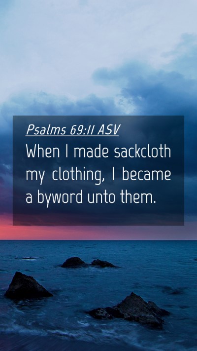 Picture 04 - Psalms 69:11 ASV Mobile Phone Wallpaper - When I made sackcloth my clothing, I became a - Mobile Bible Verse Wallpaper