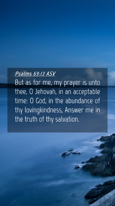 Picture 04 - Psalms 69:13 ASV Mobile Phone Wallpaper - But as for me, my prayer is unto thee, O Jehovah, - Mobile Bible Verse Wallpaper