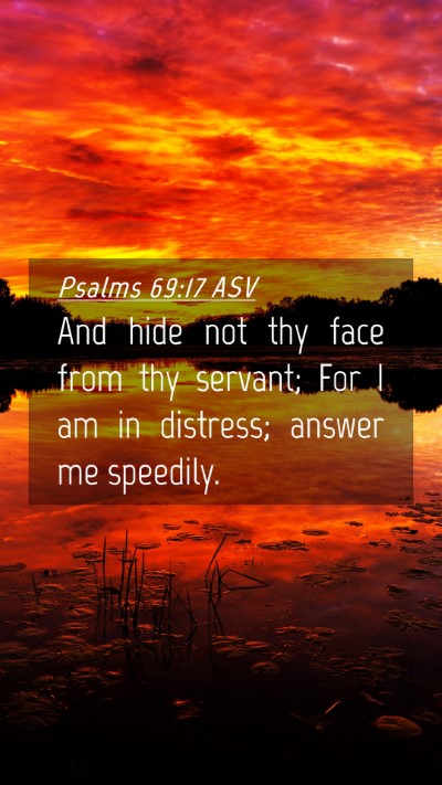 Picture 04 - Psalms 69:17 ASV Mobile Phone Wallpaper - And hide not thy face from thy servant; For I am - Mobile Bible Verse Wallpaper